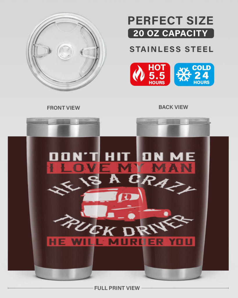 don’t hit on me i love my he is a crazy truck driver he will murder you Style 4#- truck driver- tumbler