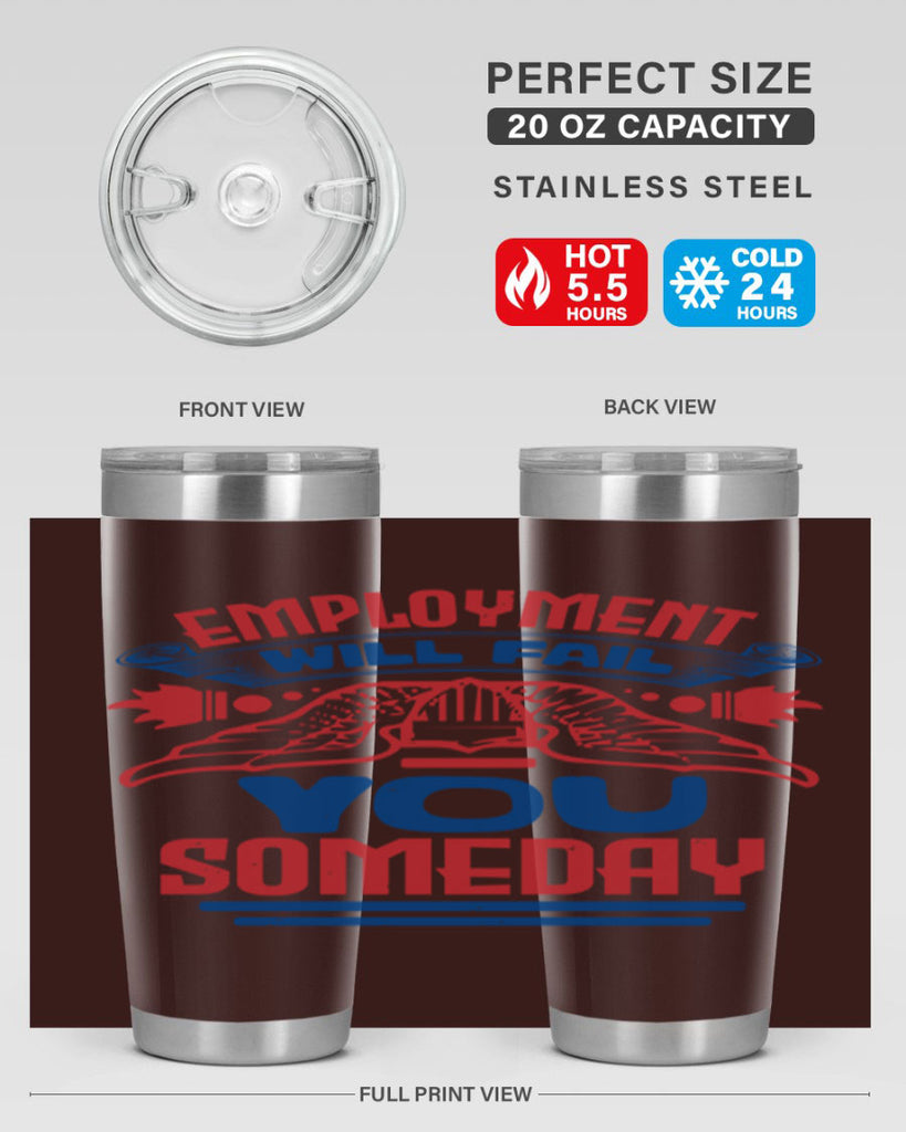 employment will fail you someday Style 79#- Fourt Of July- Tumbler