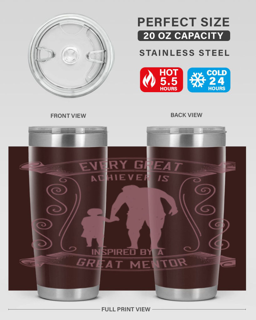 every great achiever is inspired by a great mentor 268#- fathers day- Tumbler