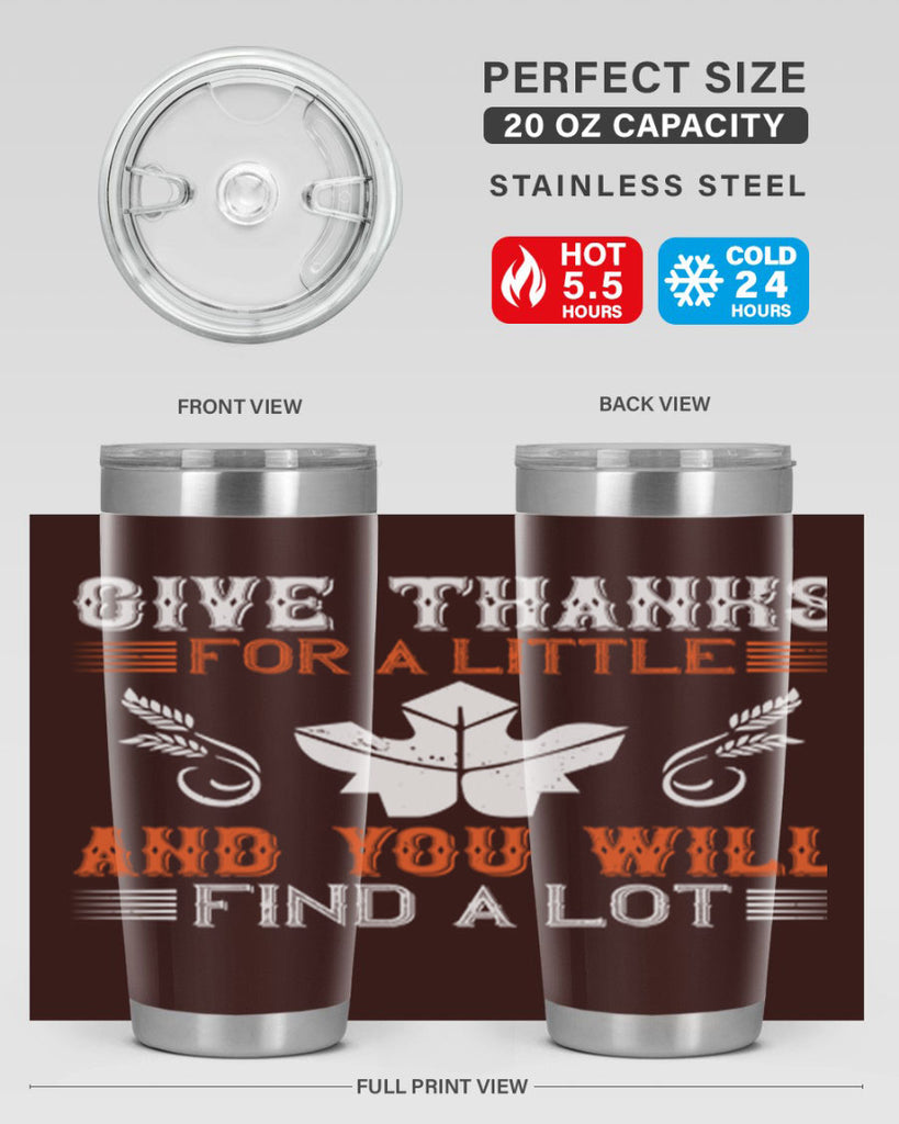 give thanks for a little and you will find a lot 44#- thanksgiving- Tumbler
