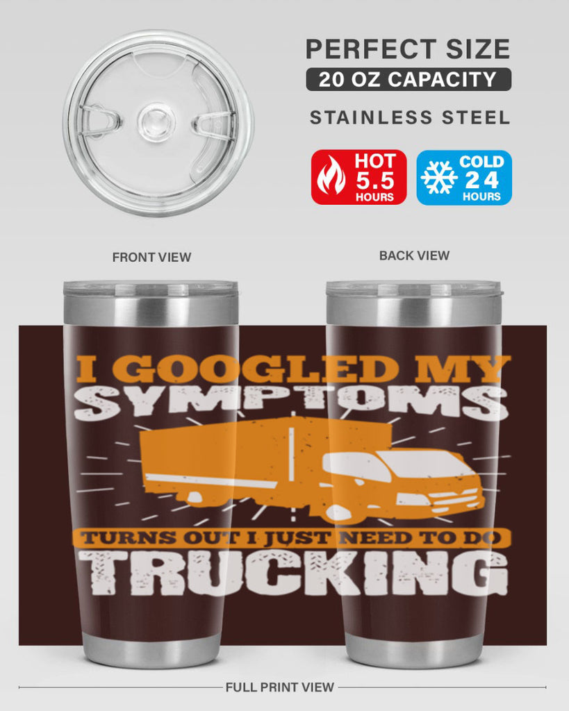 i googled my symptoms turns out i just need to do trucking Style 44#- truck driver- tumbler