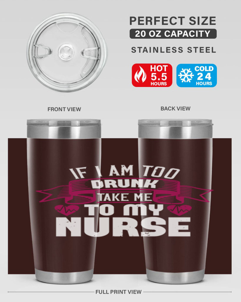 if i am too drunk take me Style 300#- nurse- tumbler