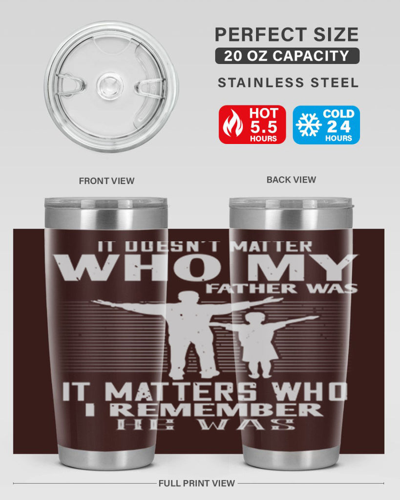 it doesn’t matter who 206#- fathers day- Tumbler
