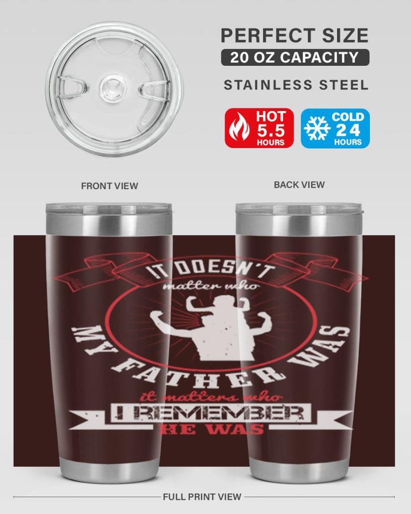 it doesn’t matter who my 203#- fathers day- Tumbler