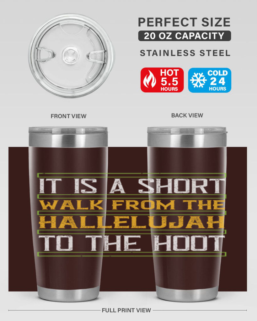 it is a short walk from the hallelujah to the hoot 45#- walking- Tumbler