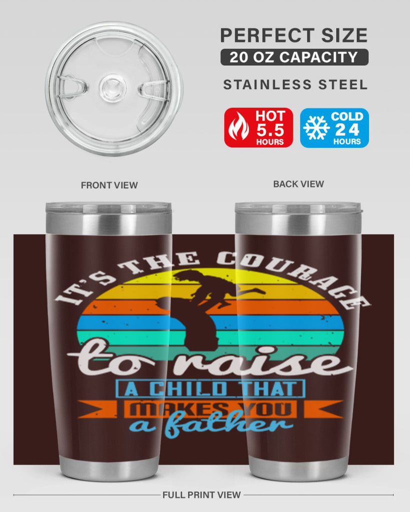 it’s the courage to raise 194#- fathers day- Tumbler