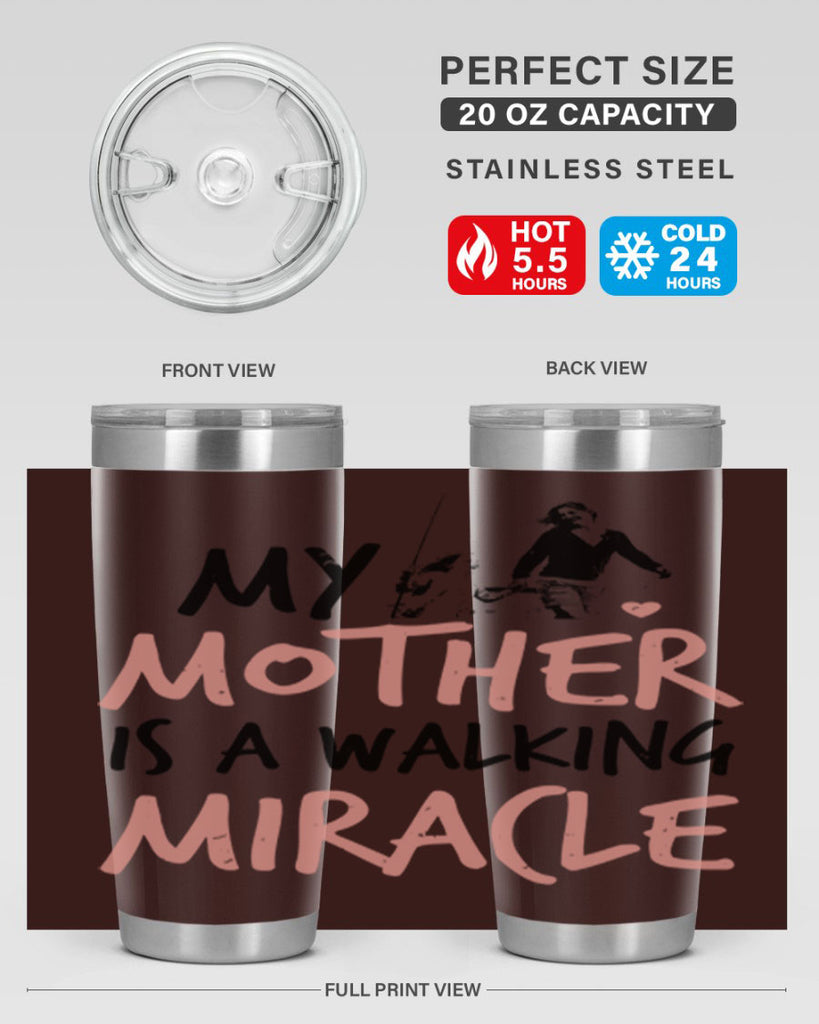 my mother is a walking miracle 36#- mothers day- Tumbler