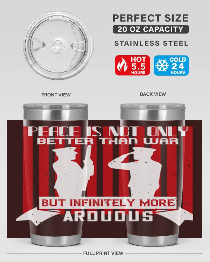 peace is not only better than war but infinitely more arduous 92#- Veterns Day- Tumbler