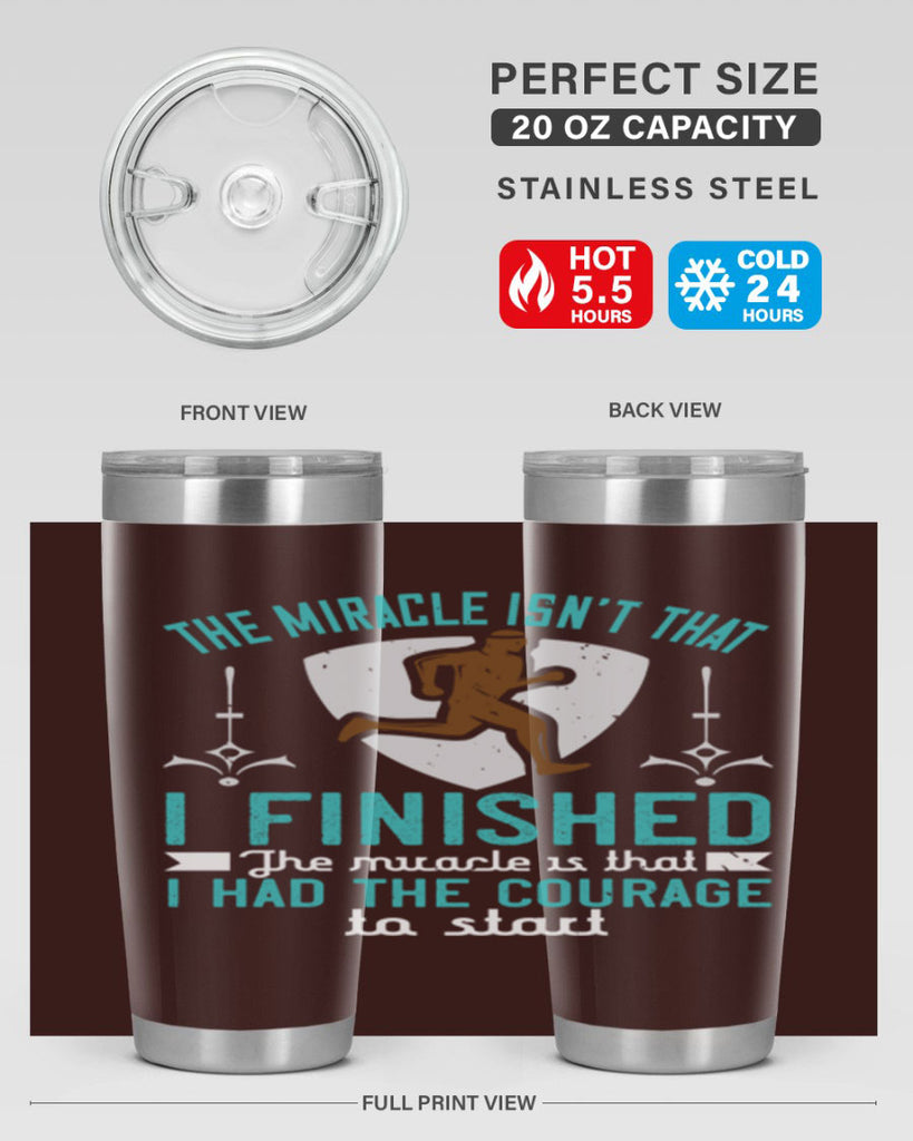 the miracle isn’t that i finished the miracle is that i had the courage to start 13#- running- Tumbler
