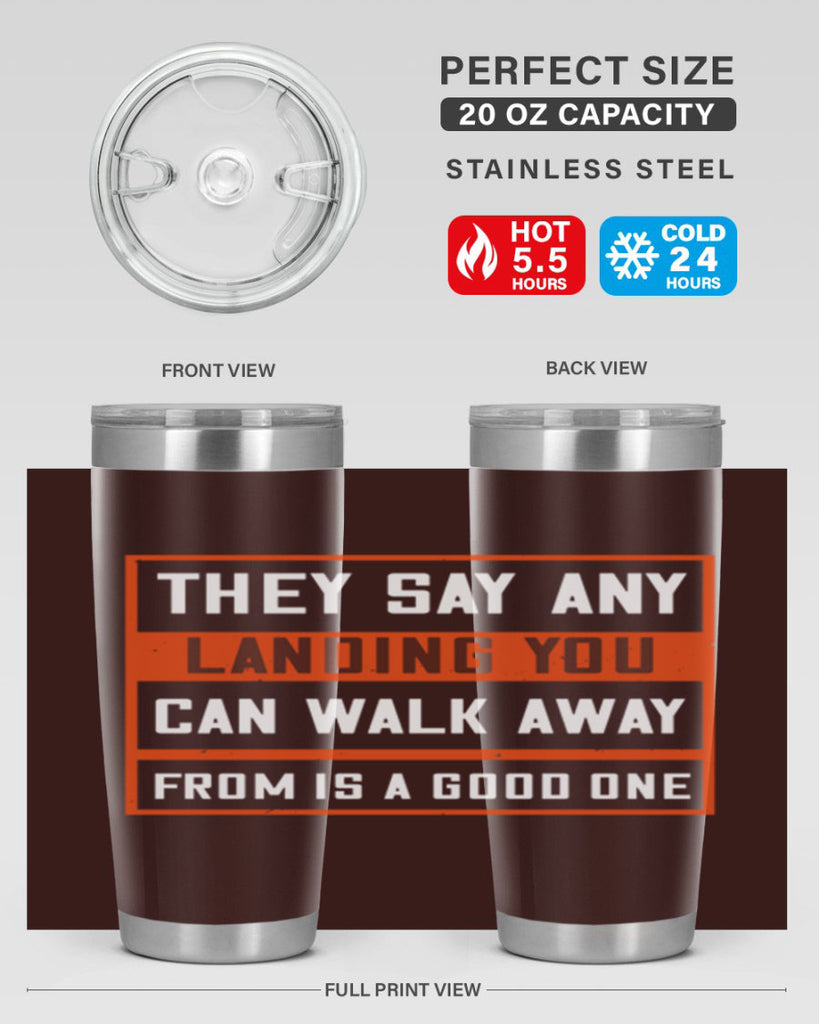 they say any landing you can walk away from is a good one 18#- walking- Tumbler