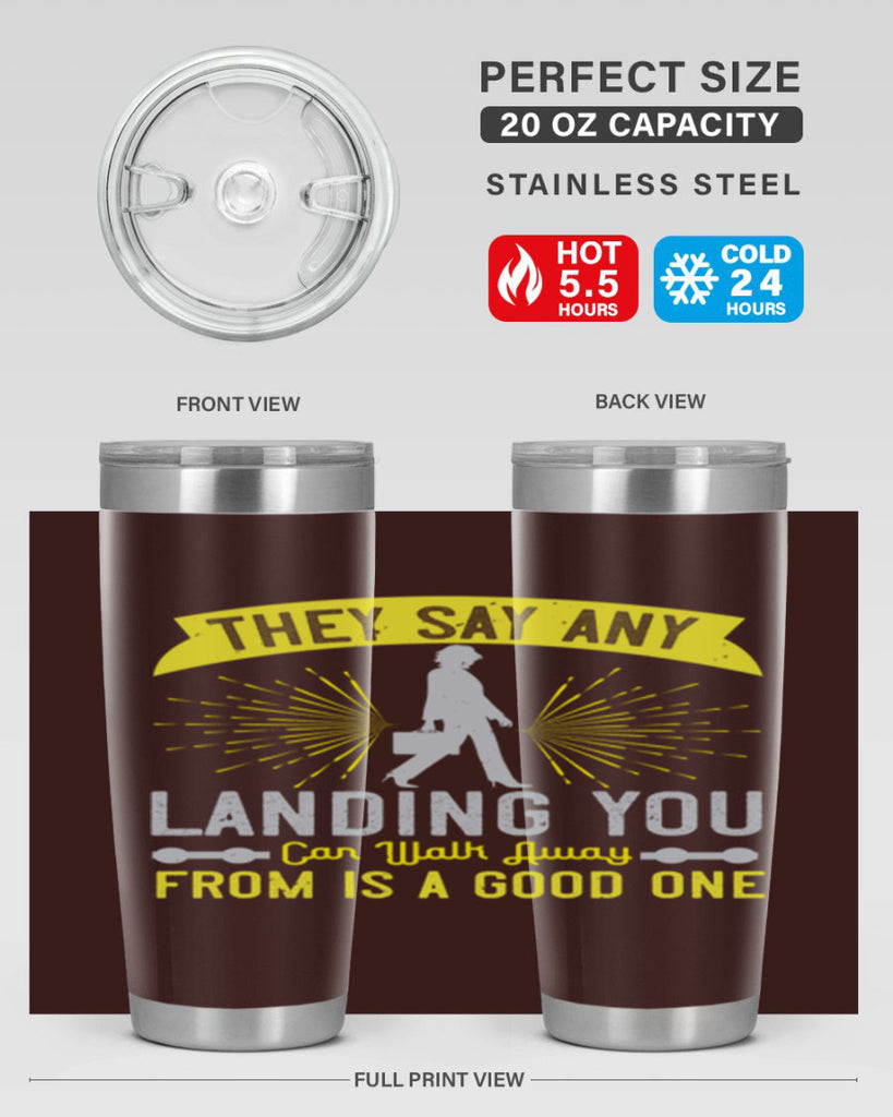 they say any landing you can walk away from is a good one 19#- walking- Tumbler