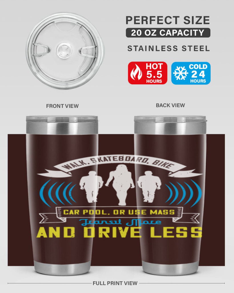 walk skateboard bike car pool or use mass transit more and drive less 15#- walking- Tumbler