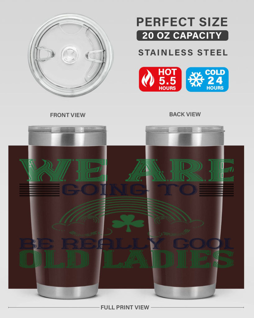 we are going to be really cool old ladies Style 7#- St Patricks Day- Tumbler