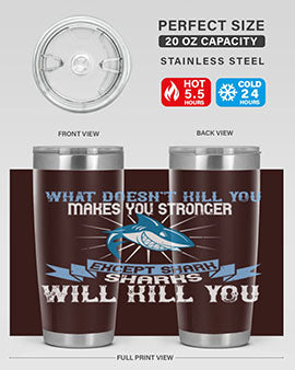 what doesnt kill you makes you stronger except shark sharks will kill you Style 4#- shark  fish- Tumbler