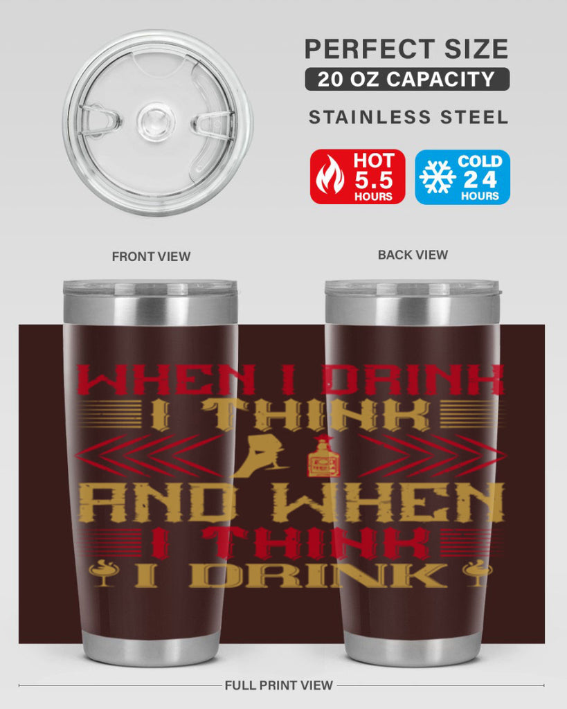 when i drink i think and when i think i drink 21#- drinking- Tumbler