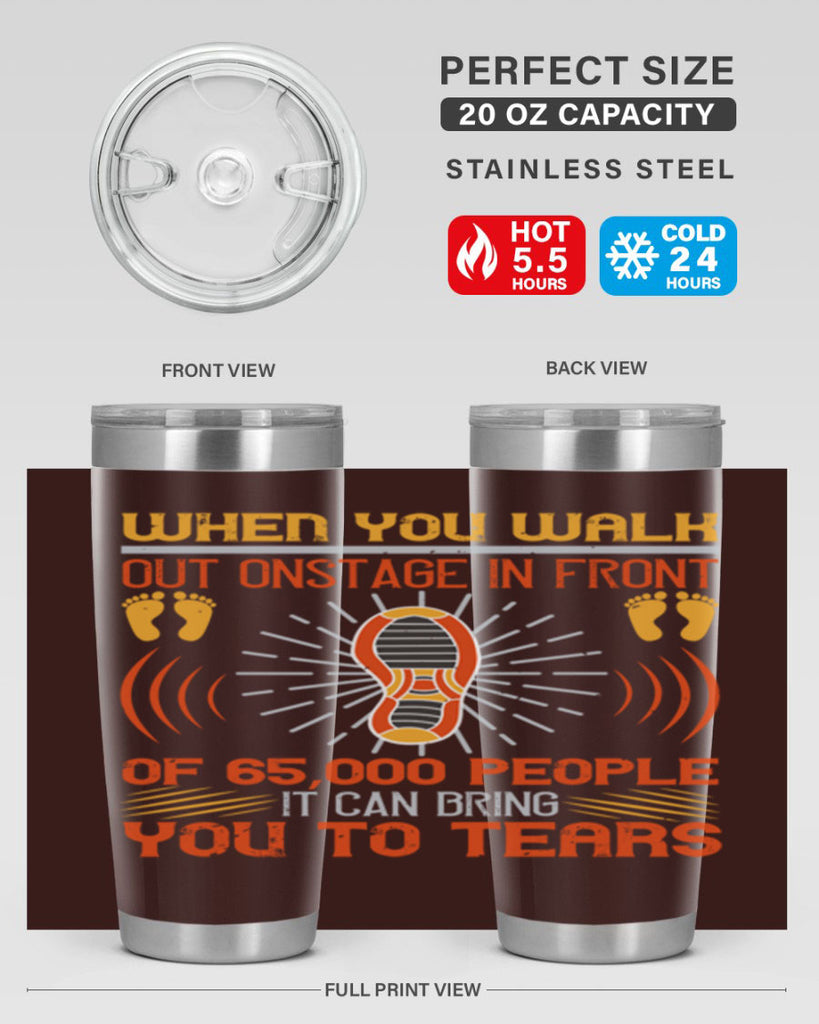 when you walk out onstage in front of people it can bring you to tears 7#- walking- Tumbler