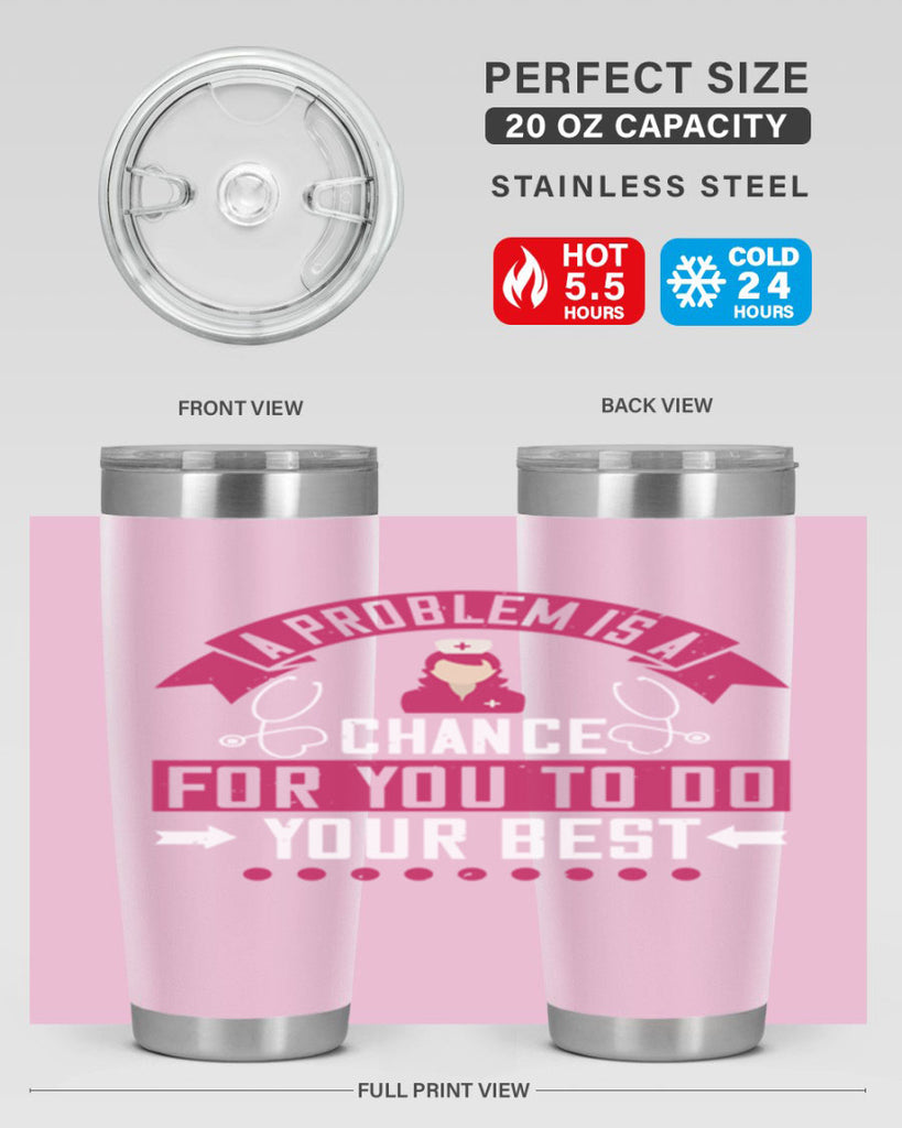 A problem is a chance for you to do your best Style 237#- nurse- tumbler