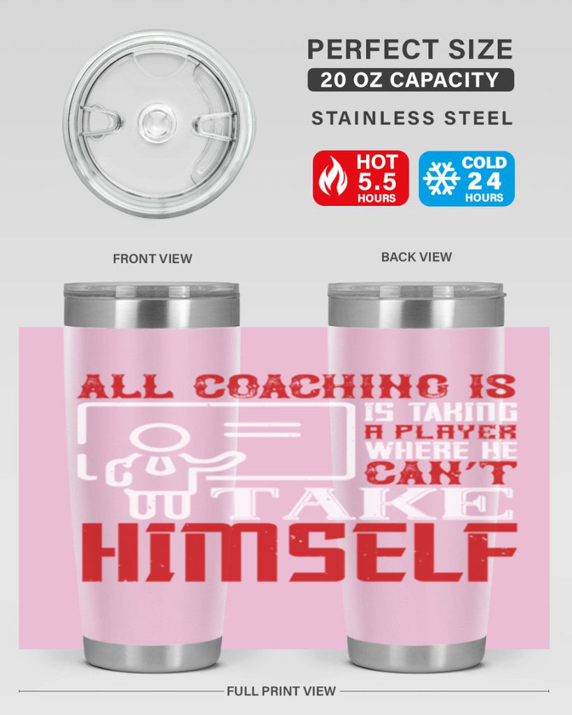 All coaching is is taking a player where he can’t take himself Style 6#- coaching- tumbler