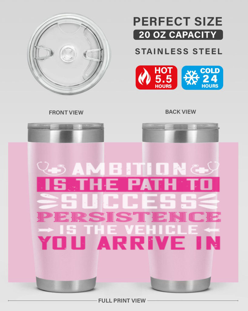 Ambition is the path to success persistence is the vehicle you arrive in Style 230#- nurse- tumbler