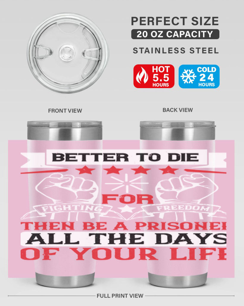 Better to die fighting for freedom then be a prisoner all the days of your life Style 87#- Fourt Of July- Tumbler