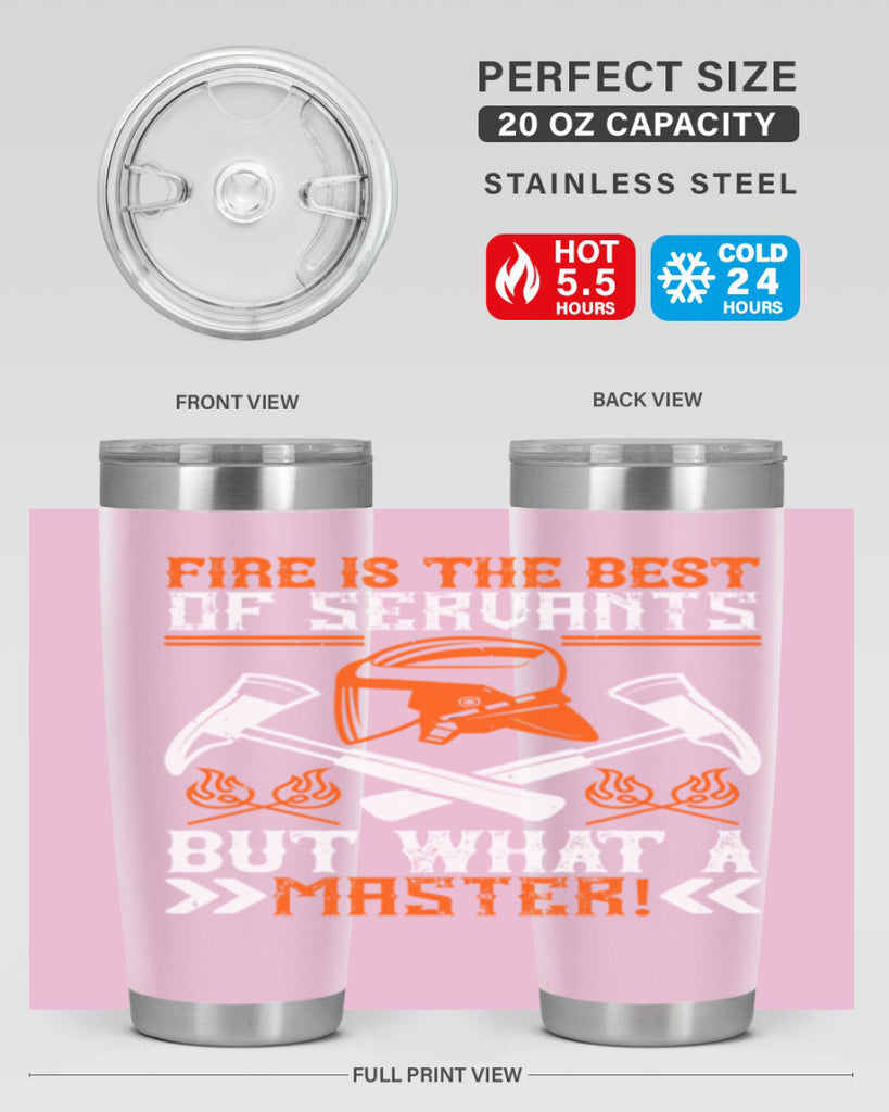 Fire is the best of servants but what a master Style 79#- fire fighter- tumbler