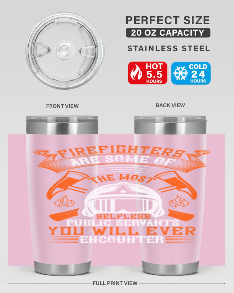 Firefighters are some of the most selfless public servants you will ever encounter Style 75#- fire fighter- tumbler