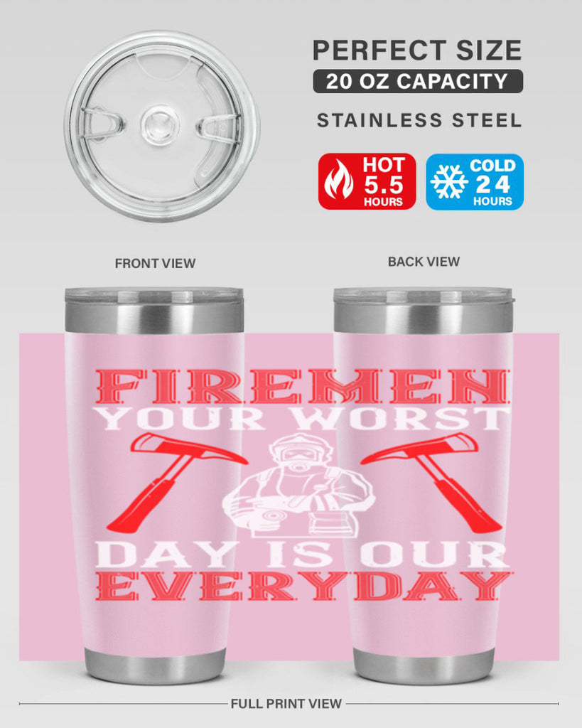 Firemen your worst day is our everyday Style 68#- fire fighter- tumbler