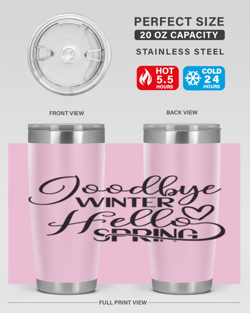Goodbye Winter Hello Spring 147#- spring- Tumbler