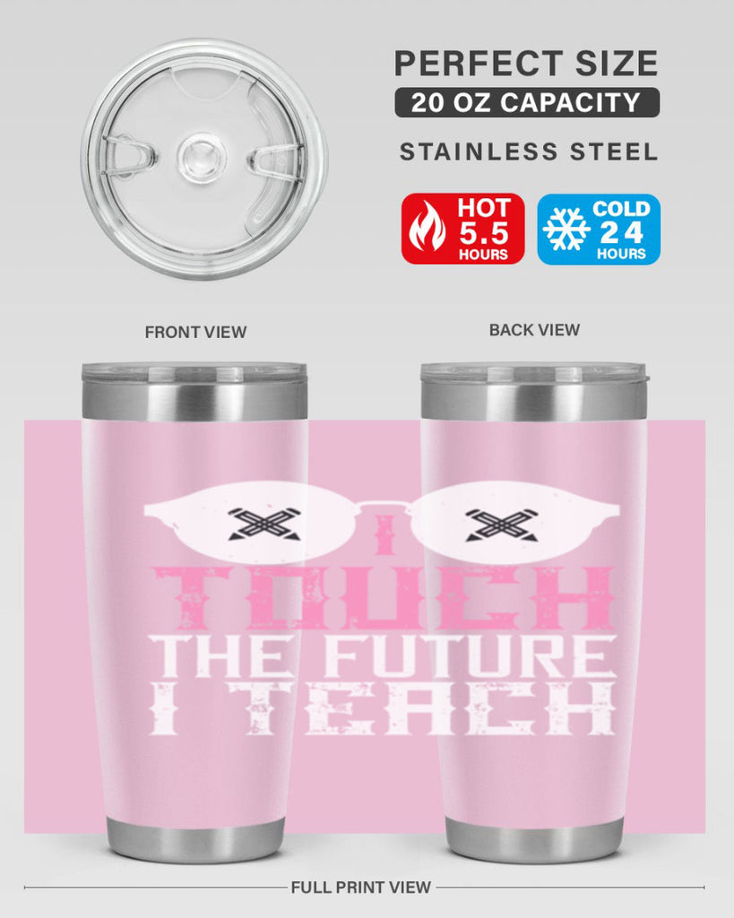 I touch the future I teach Style 101#- teacher- tumbler