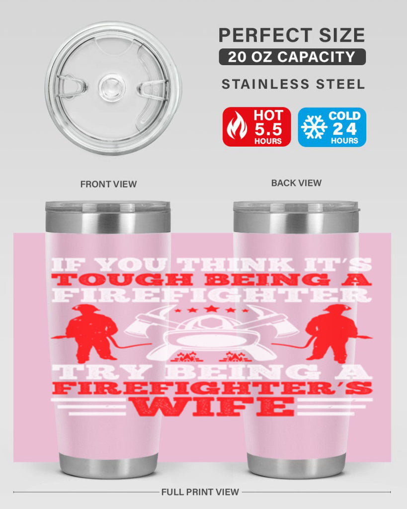 If you think it’s tough being a firefighter try being a firefighter’s wife Style 56#- fire fighter- tumbler