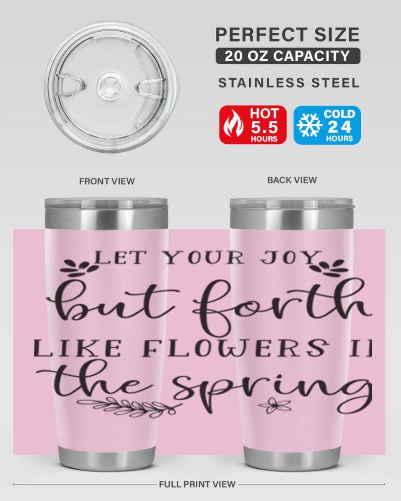 Let your joy but forth 296#- spring- Tumbler