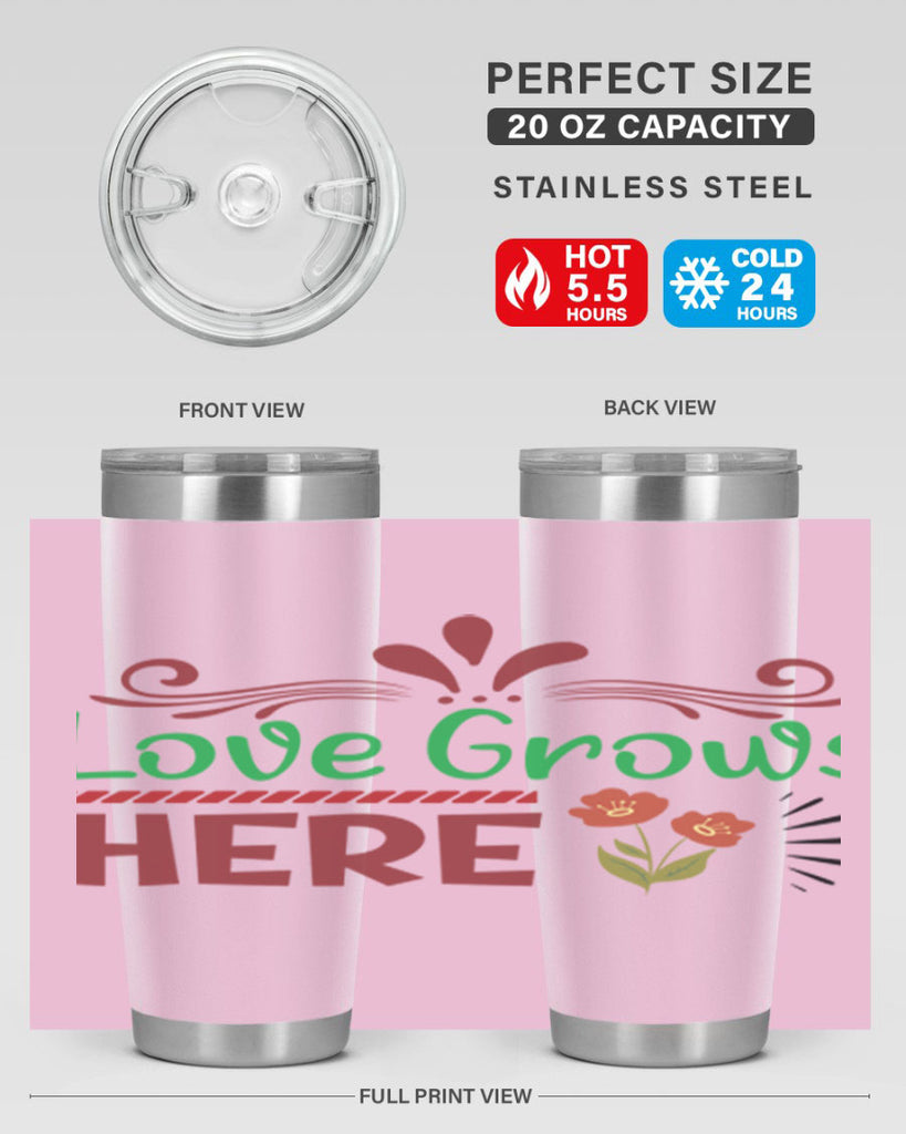 Love Grows Here  334#- spring- Tumbler