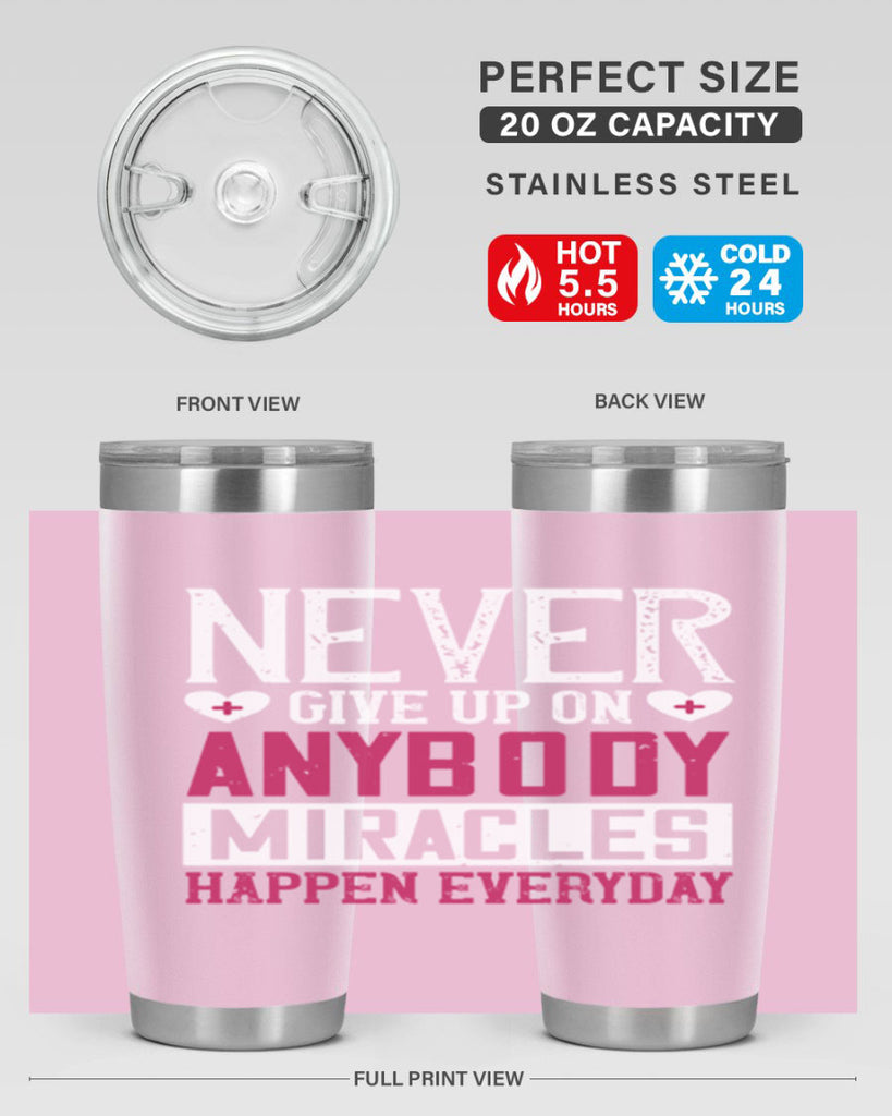 Never give up on anybody Miracles happen everyday Style 291#- nurse- tumbler