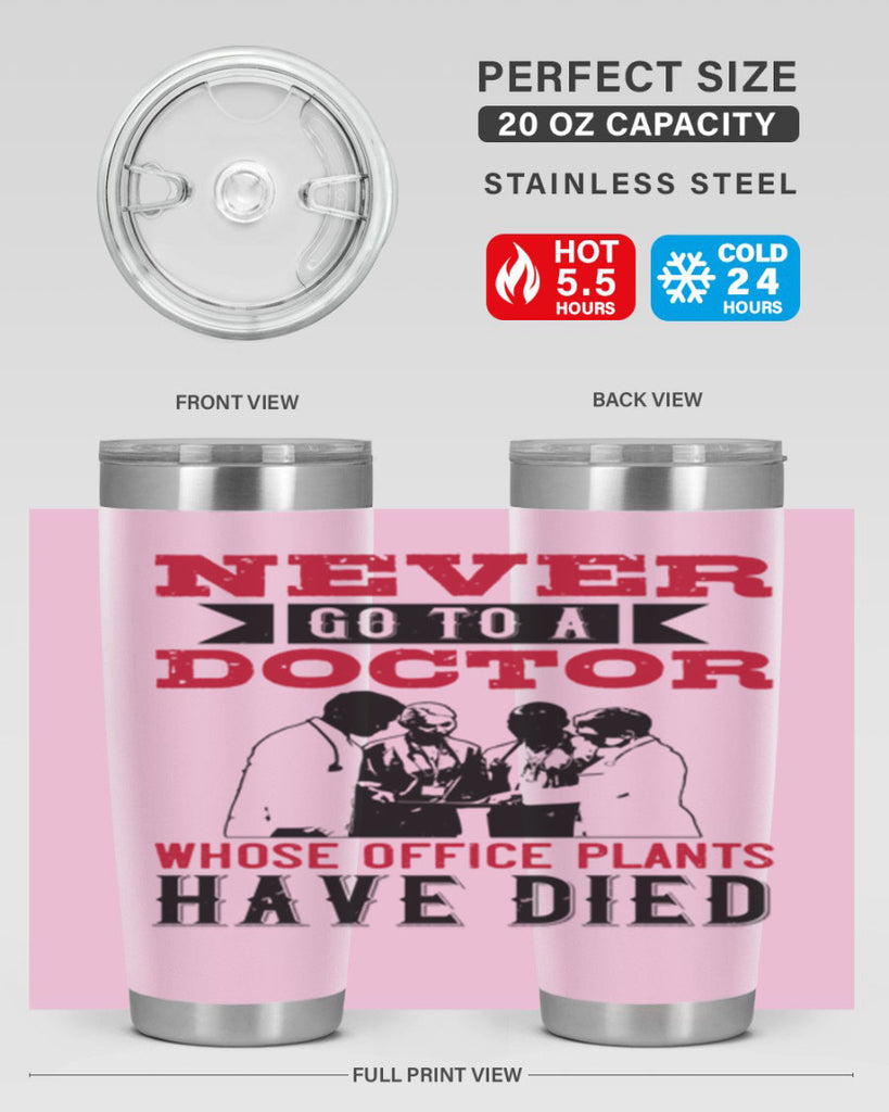 Never go to a doctor whose office plants have died Style 32#- medical- tumbler