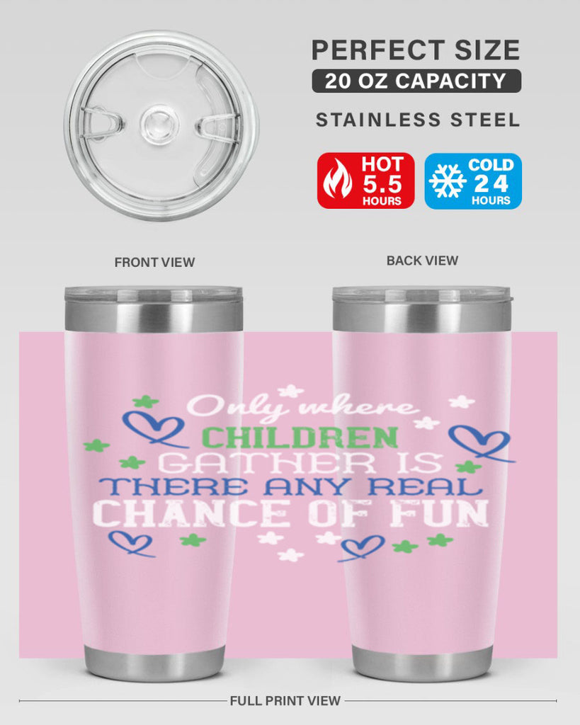 Only where children gather is there any real chance of fun Style 20#- baby- Tumbler