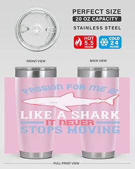 Passion for me is like a shark it never stops moving Style 48#- shark  fish- Tumbler