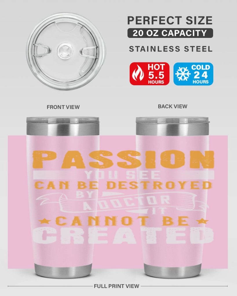 Passion you see can be destroyed by a doctor It cannot be created Style 29#- medical- tumbler