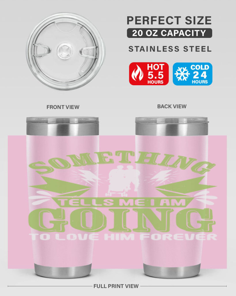 Something tells me I am going to love him forever Style 171#- baby- tumbler