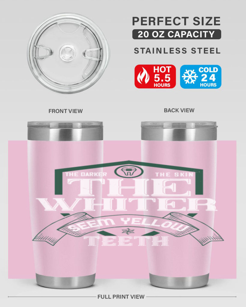 The darker the skin the whiter seem yellow teeth Style 16#- dentist- tumbler