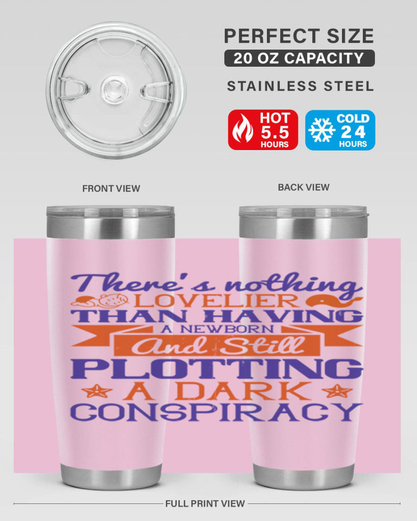 There’s nothing lovelier than having a newborn and still plotting a dark conspiracy Style 4#- baby- tumbler