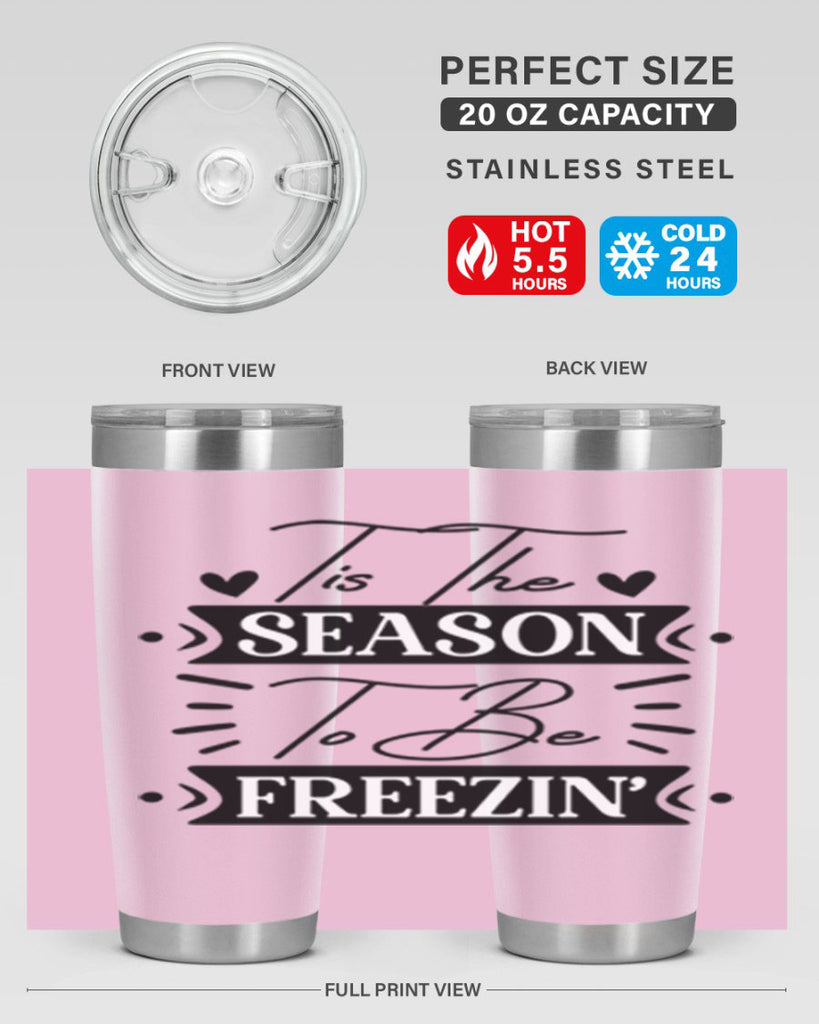 Tis The Season To Be Freezin 418#- winter- Tumbler