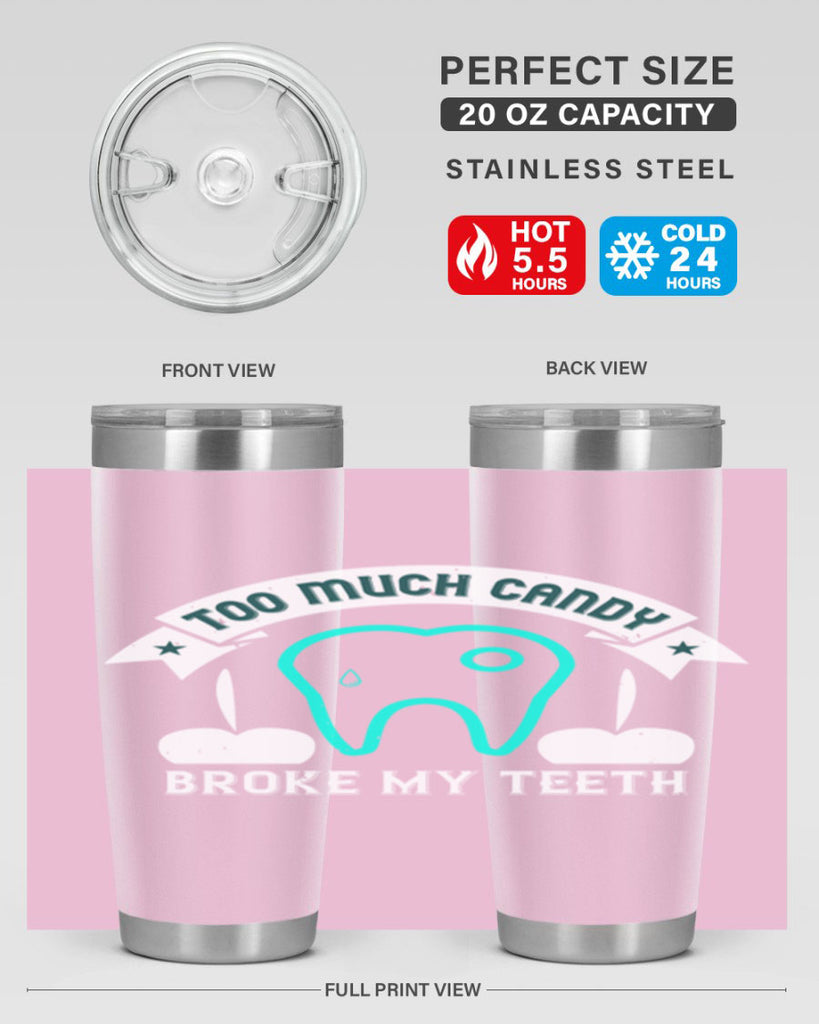 Too much candy broke my teeth Style 12#- dentist- tumbler