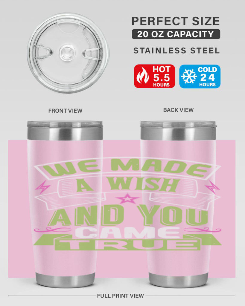 We made a wish and you came true Style 165#- baby- tumbler