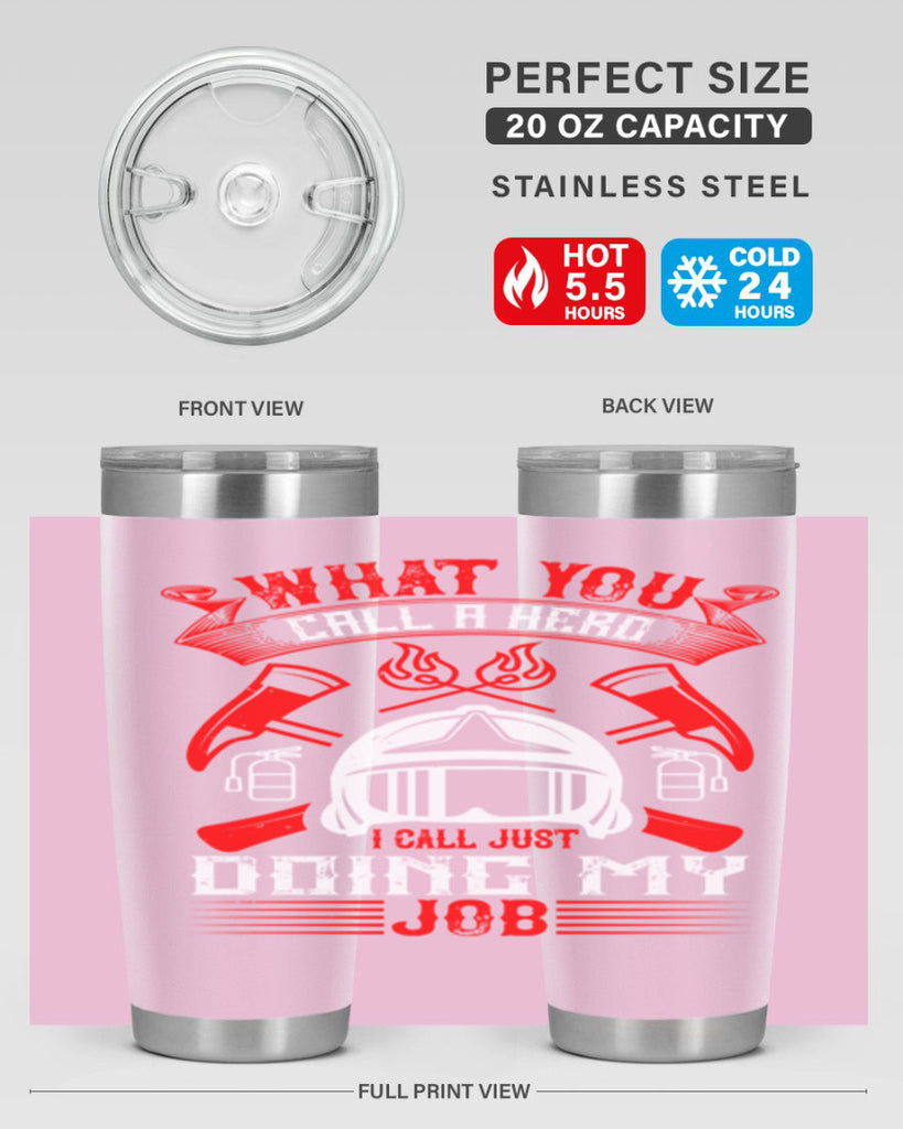 What you call a hero I call just doing my job Style 12#- fire fighter- tumbler