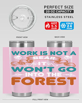 Work is not a bear, it won’t go into the forest 79#- Bears- Tumbler