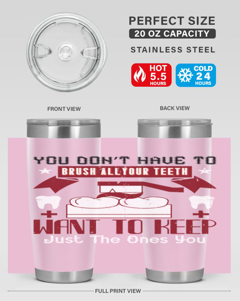 You don’t have to brush allyour teeth Style 7#- dentist- tumbler