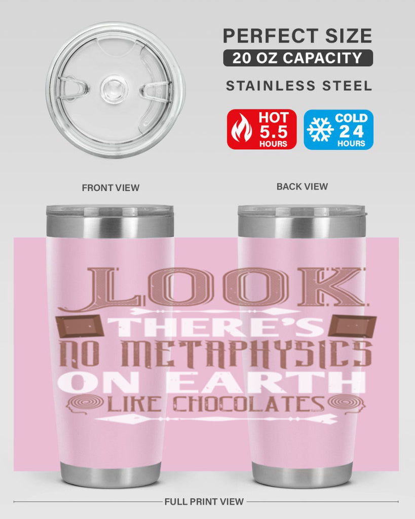 “look theres no metaphysics on earth like chocolates” 5#- chocolate- Tumbler