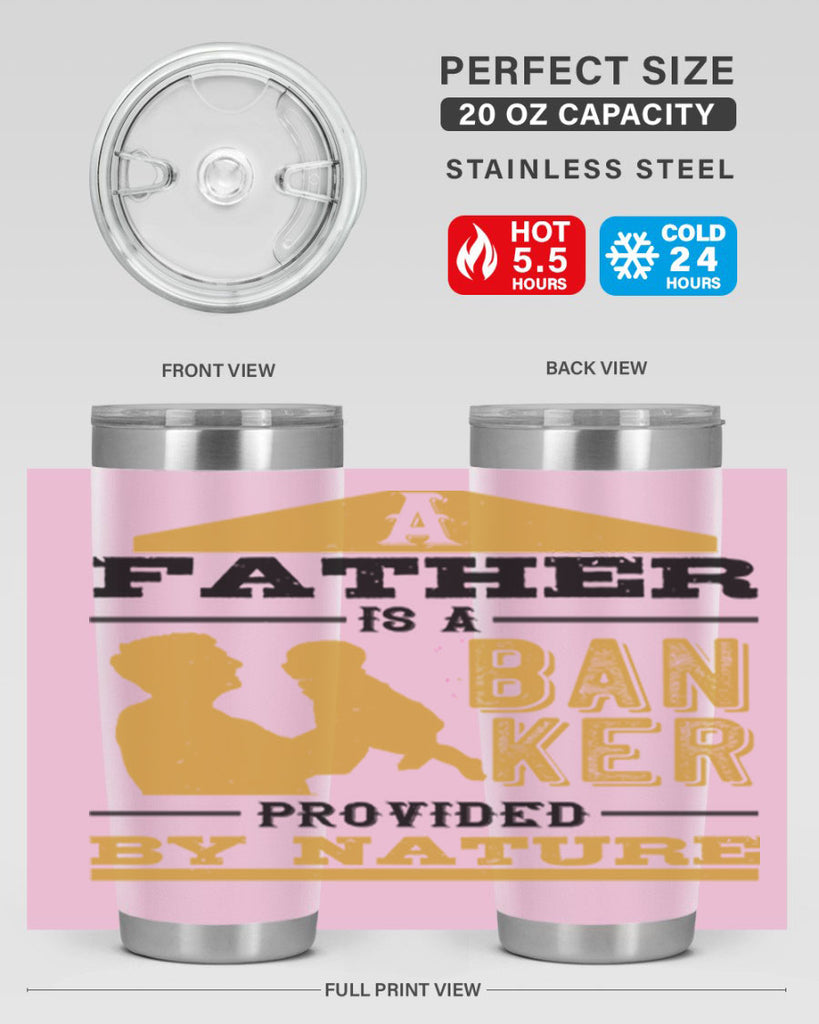 a father is a banker provided by nature 272#- fathers day- Tumbler