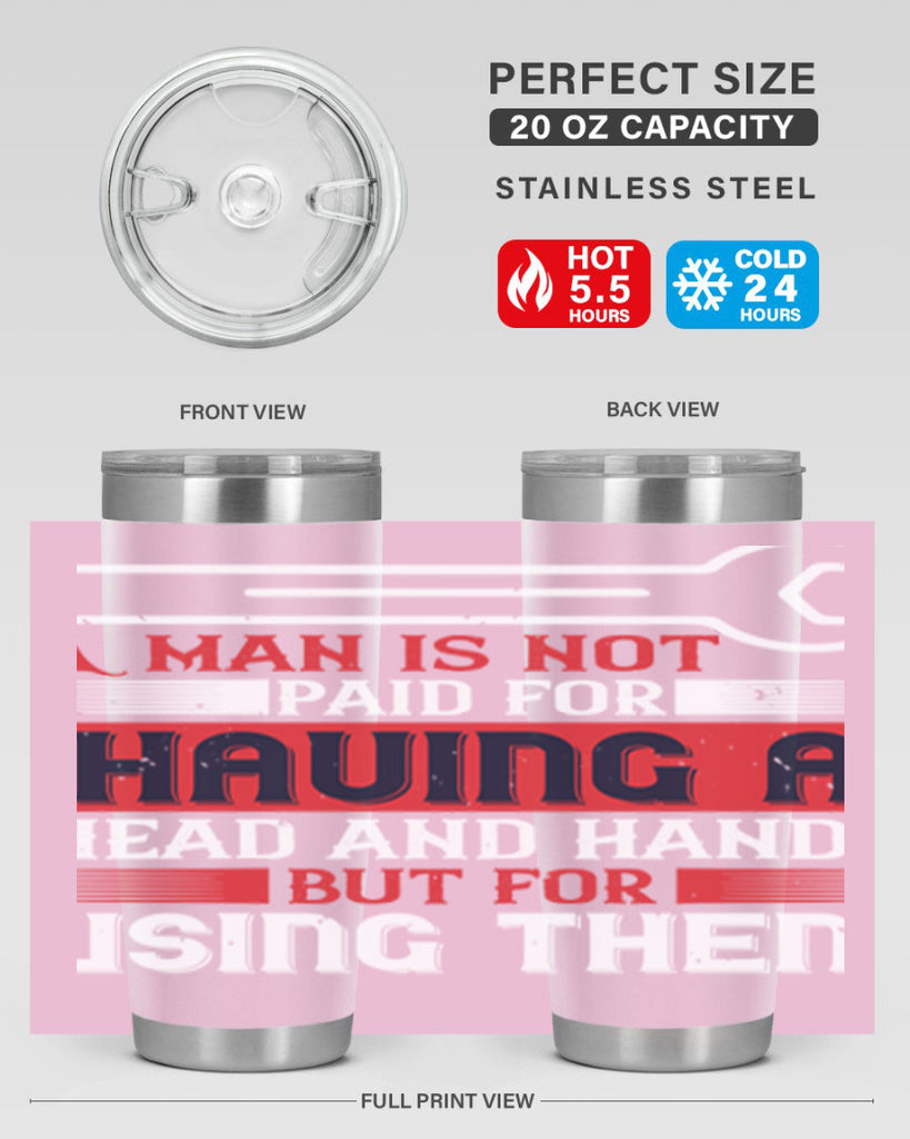 a man is not paid for having a head and hands but for using them 47#- labor day- Tumbler