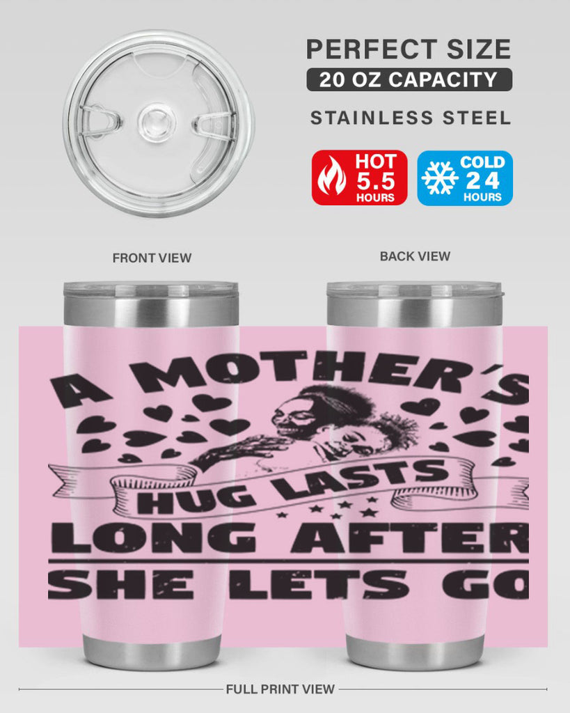 a mothers hug lasts long after she lets go 55#- mothers day- Tumbler